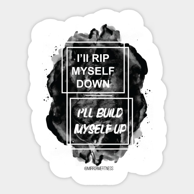 I’LL RIP MYSELF DOWN & I’LL BUILD MYSELF UP Sticker by MirrorMeFitness